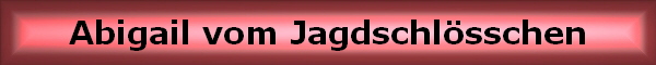 Abigail vom Jagdschl�sschen