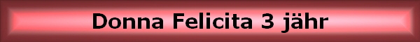 Donna Felicita 3 j�hr