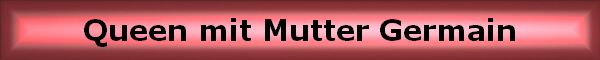 Queen mit Mutter Germain