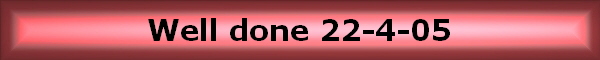 Well done 22-4-05