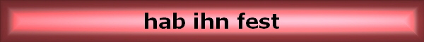hab ihn fest