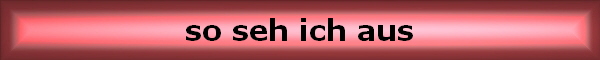 so seh ich aus