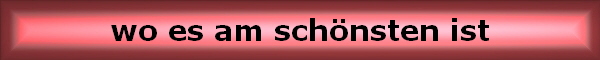 wo es am sch�nsten ist